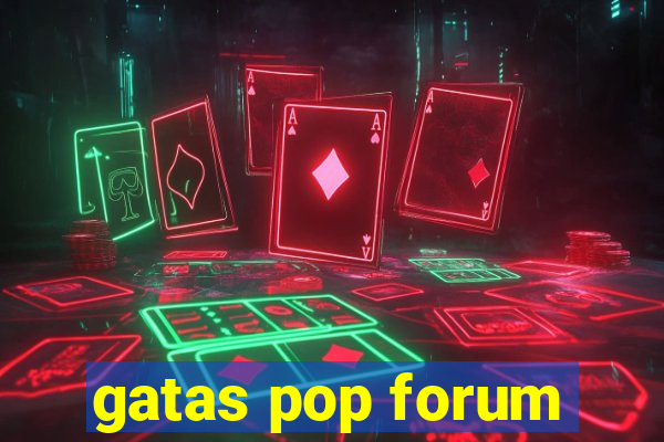 gatas pop forum